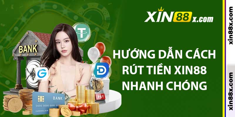 Hướng Dẫn Cách Rút Tiền Xin88: Chi Tiết Và Nhanh Chóng 4 Hướng dẫn cách rút tiền xin88 nhanh chóng